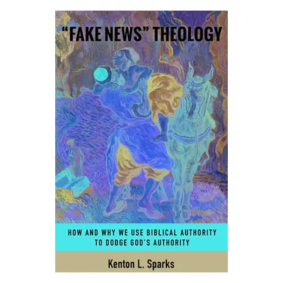 "Fake News Theology" - "" ("Sparks Kenton L.")(Paperback)