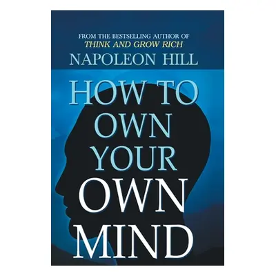 "How to Own Your Own Mind" - "" ("Napoleon Hill")(Pevná vazba)