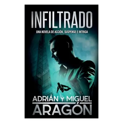 "Infiltrado: Una novela de accin, suspense e intriga" - "" ("Aragn Adrin")(Paperback)