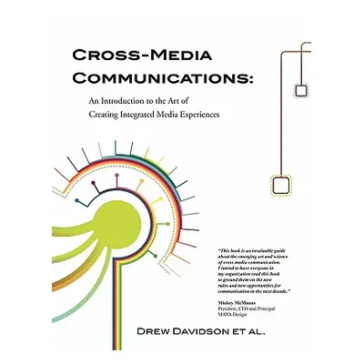 "Cross-Media Communications: an Introduction to the Art of Creating Integrated Media Experiences