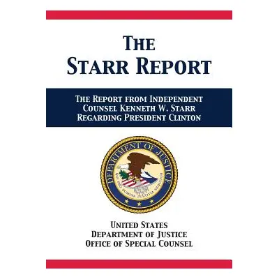 "The Starr Report: Referral from Independent Counsel Kenneth W. Starr Regarding President Clinto