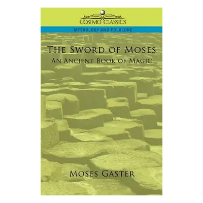 "The Sword of Moses, an Ancient Book of Magic" - "" ("Gaster Moses")(Paperback)