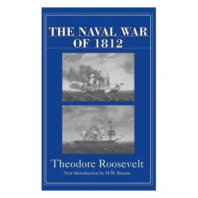 "The Naval War of 1812" - "" ("Roosevelt Theodore")(Paperback)