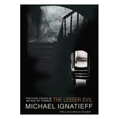 "The Lesser Evil: Political Ethics in an Age of Terror" - "" ("Ignatieff Michael")(Paperback)