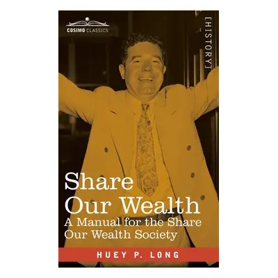 "Share Our Wealth: a Manual for the Share Our Wealth Society" - "" ("Long Huey P.")(Paperback)