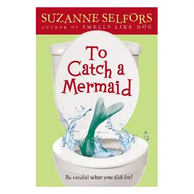 "To Catch a Mermaid" - "" ("Selfors Suzanne")(Paperback)