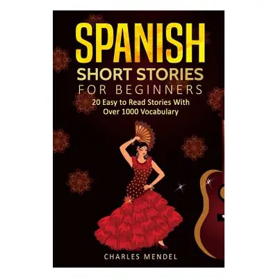 "Spanish Short Stories: 20 Easy to Read Short Stories With Over 1000 Vocabulary (Volumes I and I