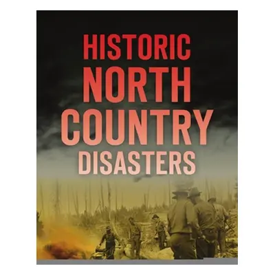 "Historic North Country Disasters" - "" ("Farnsworth Cheri L.")(Paperback)