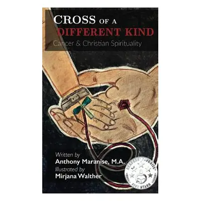 "Cross of a Different Kind: Cancer & Christian Spirituality" - "" ("Maranise Anthony")(Paperback