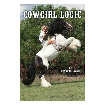 "Cowgirl Logic: Short stories containing wisdom to live by