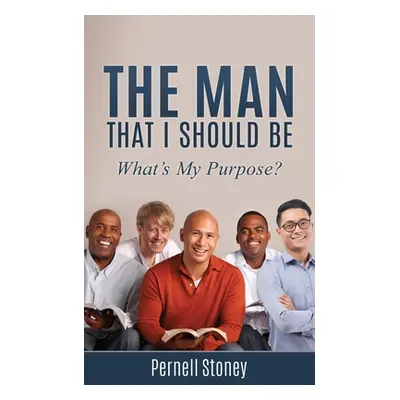 "The Man That I Should Be: What's My Purpose?" - "" ("Stoney Pernell")(Paperback)