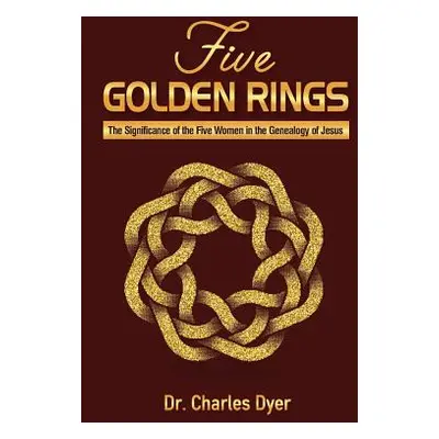 "Five Golden Rings: The significance of the five women in the genealogy of Jesus" - "" ("Dyer Ch