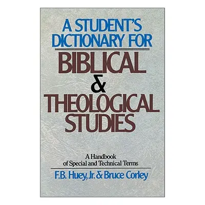 "A Student's Dictionary for Biblical and Theological Studies" - "" ("Huey F. B. Jr.")(Paperback)