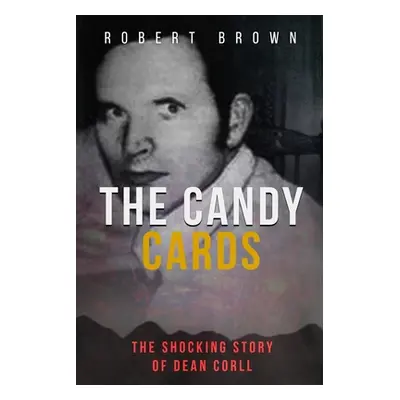 "The Candy Cards: The Shocking Story of Dean Corll" - "" ("Brown Robert")(Paperback)