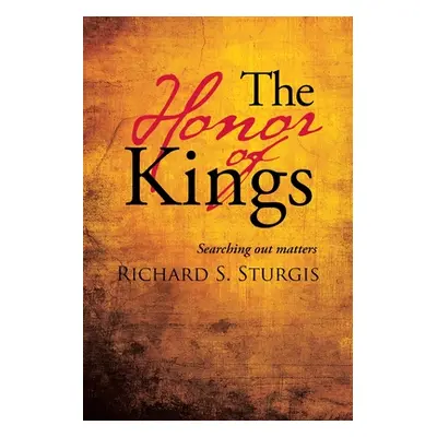 "The Honor of Kings: Searching out Matters" - "" ("Sturgis Richard S.")(Paperback)