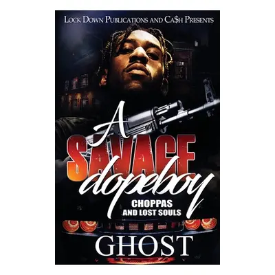 "A Savage Dopeboy: Choppas and Lost Souls" - "" ("Ghost")(Paperback)