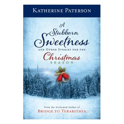 "A Stubborn Sweetness and Other Stories for the Christmas Season" - "" ("Paterson Katherine")(Pe