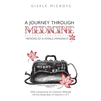 "A Journey Through Medicine: Memoirs of a Female Immigrant" - "" ("Microys Gisele")(Paperback)