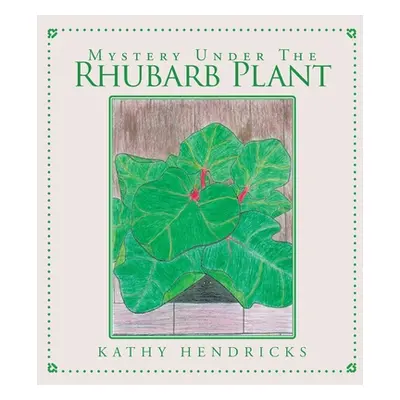 "Mystery Under the Rhubarb Plant" - "" ("Hendricks Kathy")(Pevná vazba)