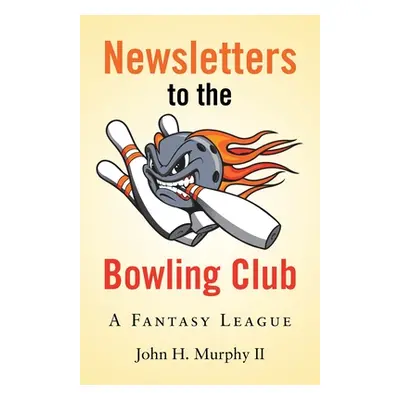 "Newsletters to the Bowling Club: A Fantasy League" - "" ("Murphy John H. II")(Paperback)