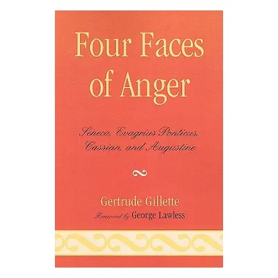 "Four Faces of Anger: Seneca, Evagrius Ponticus, Cassian, and Augustine" - "" ("Gillette Gertrud