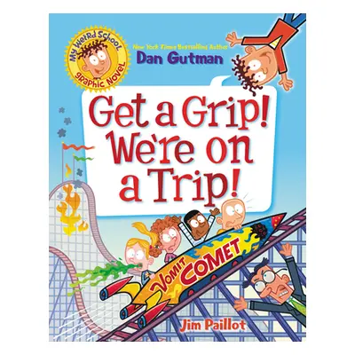 "My Weird School Graphic Novel: Get a Grip! We're on a Trip!" - "" ("Gutman Dan")(Paperback)