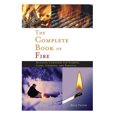 "Complete Book of Fire: Building Campfires for Warmth, Light, Cooking, and Survival" - "" ("Tilt