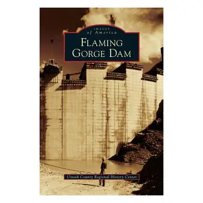 "Flaming Gorge Dam" - "" ("Uintah County Regional History Center")(Pevná vazba)