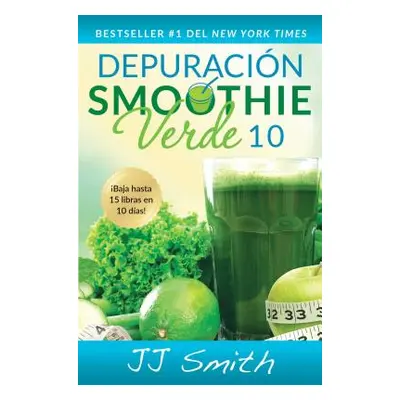 "Depuracin Smoothie Verde 10 (10-Day Green Smoothie Cleanse Spanish Edition)" - "" ("Smith Jj")(