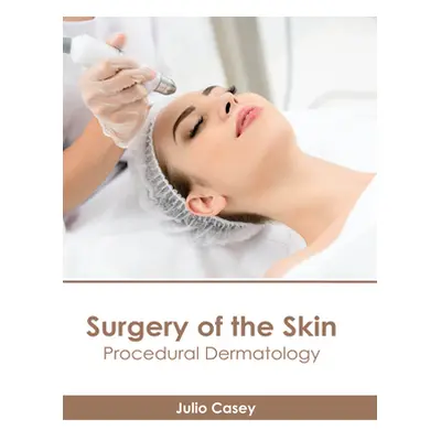 "Surgery of the Skin: Procedural Dermatology" - "" ("Casey Julio")(Pevná vazba)