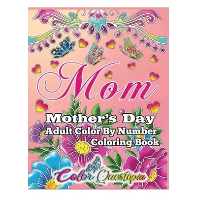 "Mother's Day Coloring Book -Mom- Adult Color by Number" - "" ("Color Questopia")(Paperback)