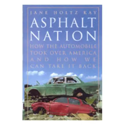 "Asphalt Nation: How the Automobile Took Over America and How We Can Take It Back" - "" ("Kay Ja