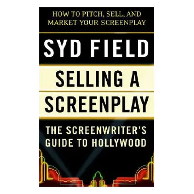 "Selling a Screenplay: The Screenwriter's Guide to Hollywood" - "" ("Field Syd")(Paperback)