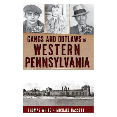 "Gangs and Outlaws of Western Pennsylvania" - "" ("Hassett Michael")(Pevná vazba)