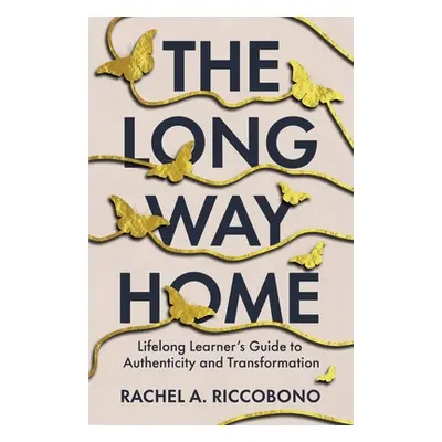 "The Long Way Home: Lifelong Learner's Guide to Authenticity and Transformation" - "" ("Riccobon