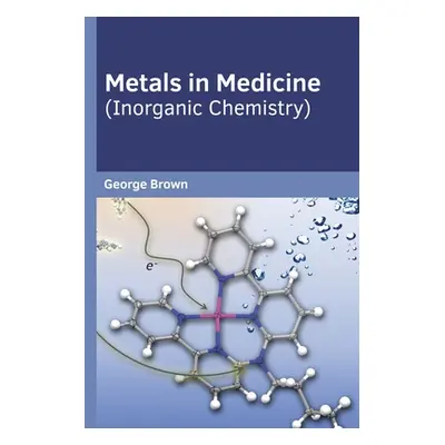 "Metals in Medicine (Inorganic Chemistry)" - "" ("Brown George")(Pevná vazba)