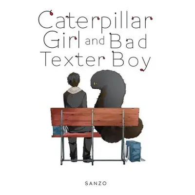 "Caterpillar Girl and Bad Texter Boy" - "" ("Sanzo")(Paperback)