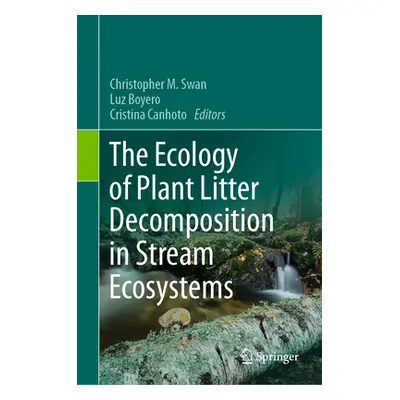 "The Ecology of Plant Litter Decomposition in Stream Ecosystems" - "" ("Swan Christopher M.")(Pe