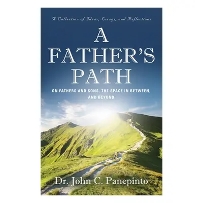 "A Father's Path: On Fathers and Sons, the Space in Between, and Beyond