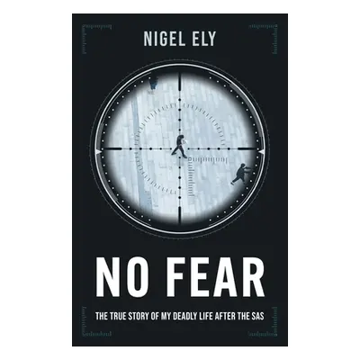 "No Fear: The true story of my deadly life after the SAS" - "" ("Ely Nigel")(Paperback)