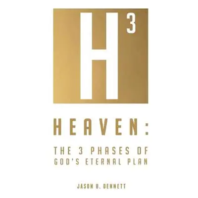 "Heaven: The 3 Phases of God's Eternal Plan" - "" ("Dennett Jason B.")(Paperback)