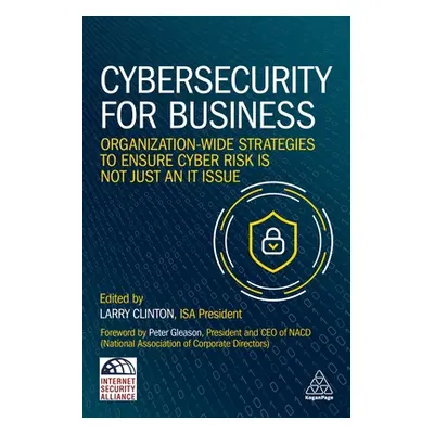 "Cybersecurity for Business: Organization-Wide Strategies to Ensure Cyber Risk Is Not Just an It