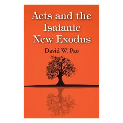 "Acts and the Isaianic New Exodus" - "" ("Pao David W.")(Paperback)