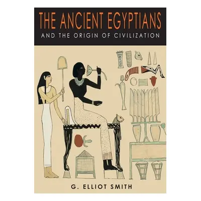 "The Ancient Egyptians and the Origin of Civilization" - "" ("Smith G. Elliot")(Paperback)