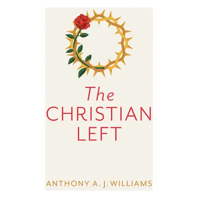 "The Christian Left: An Introduction to Radical and Socialist Christian Thought" - "" ("Williams