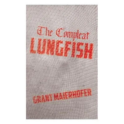 "The Compleat Lungfish" - "" ("Maierhofer Grant")(Paperback)