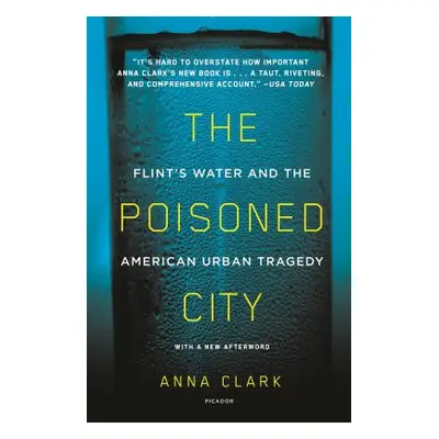 "The Poisoned City: Flint's Water and the American Urban Tragedy" - "" ("Clark Anna")(Paperback)