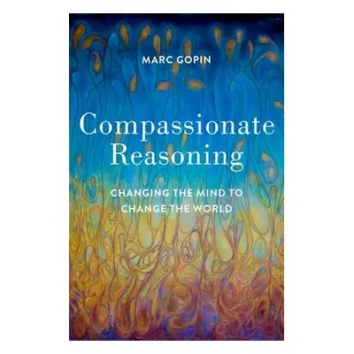 "Compassionate Reasoning: Changing the Mind to Change the World" - "" ("Gopin Marc")(Pevná vazba