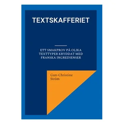 "Textskafferiet: ett smakprov p olika texttyper kryddat med franska ingredienser" - "" ("Strm Gu