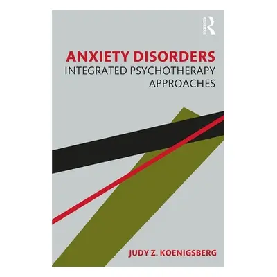 "Anxiety Disorders: Integrated Psychotherapy Approaches" - "" ("Koenigsberg Judy Z.")(Paperback)